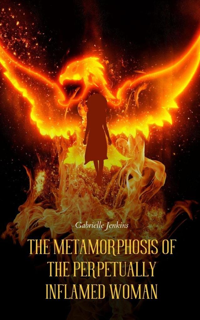 The Metamorphosis of The Perpetually Inflamed Woman