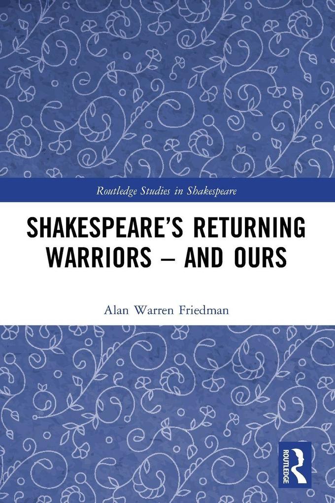 Shakespeare's Returning Warriors - and Ours