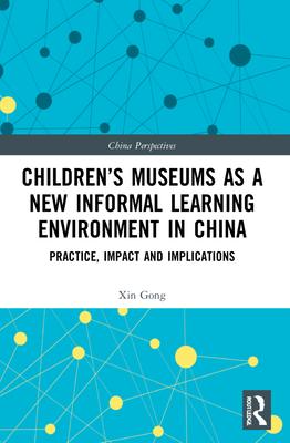 Children‘s Museums as a New Informal Learning Environment in China