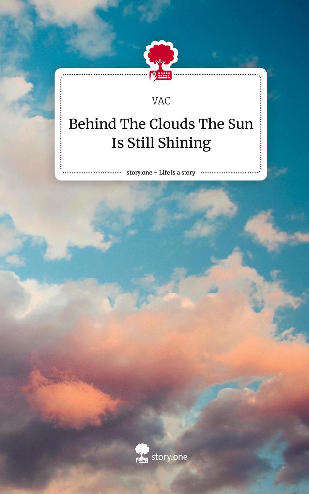 Behind The Clouds The Sun Is Still Shining. Life is a Story - story.one