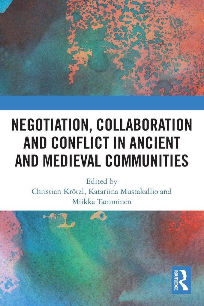 Negotiation Collaboration and Conflict in Ancient and Medieval Communities