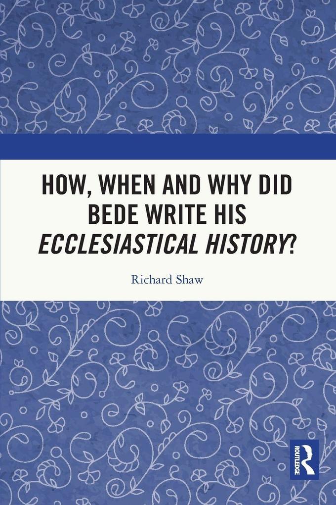 How When and Why did Bede Write his Ecclesiastical History?