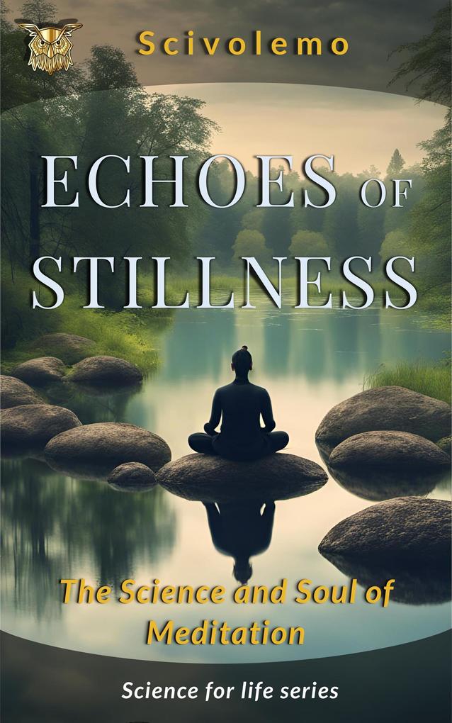 Echoes of Stillness: The Science and Soul of Meditation (Science for Life)