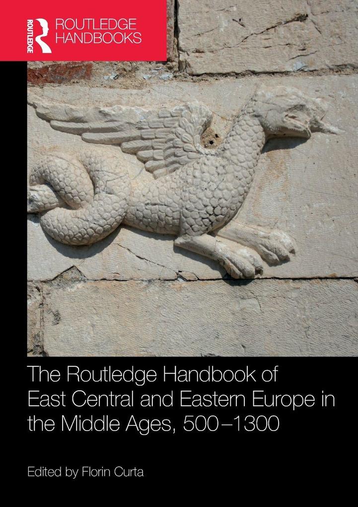 The Routledge Handbook of East Central and Eastern Europe in the Middle Ages 500-1300