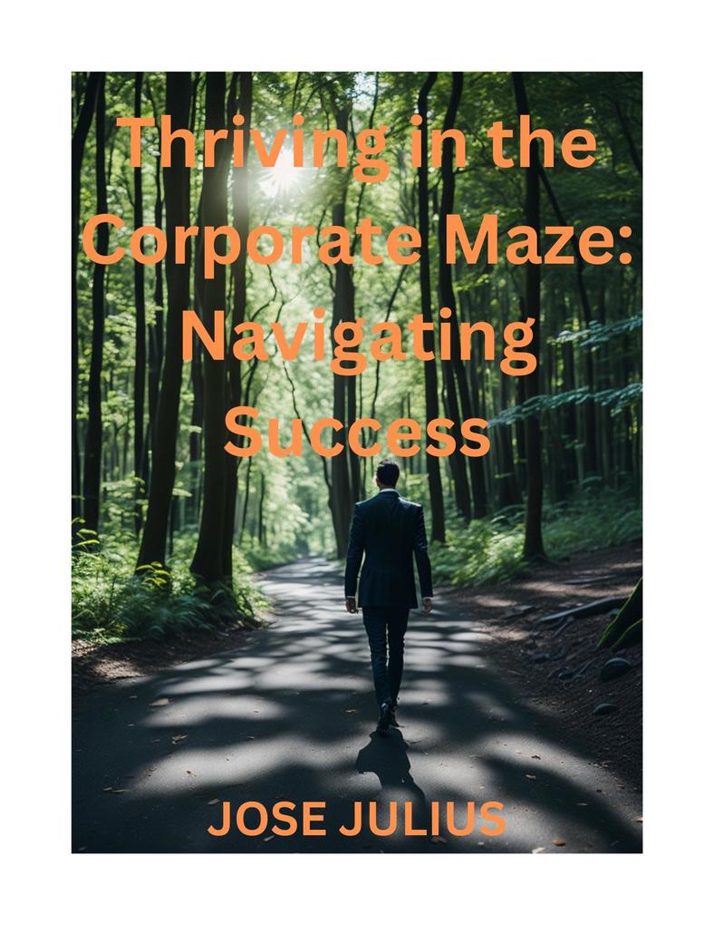 Thriving in the Corporate Maze Navigating Success