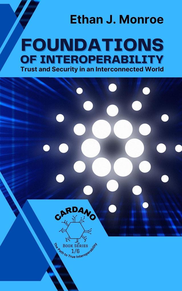 Foundations of Interoperability: Trust and Security in an Interconnected World (Cardano: The Path to True Interoperability #1)