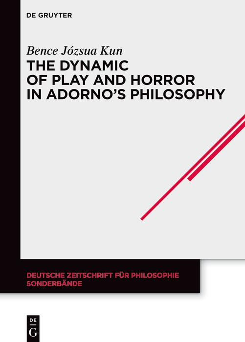The Dynamic of Play and Horror in Adorno‘s Philosophy
