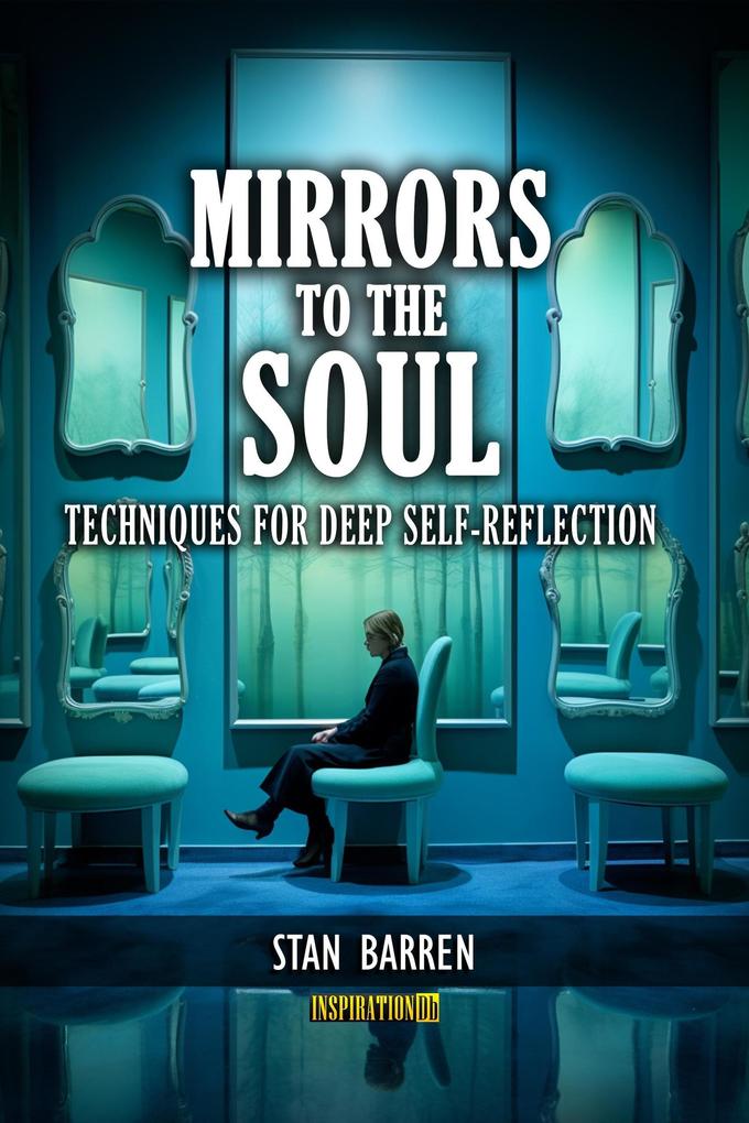 Mirrors to the Soul: Techniques for Deep Self-Reflection
