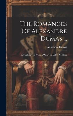 The Romances Of Alexandre Dumas ...: Sylvandire. The Woman With The Velvet Necklace