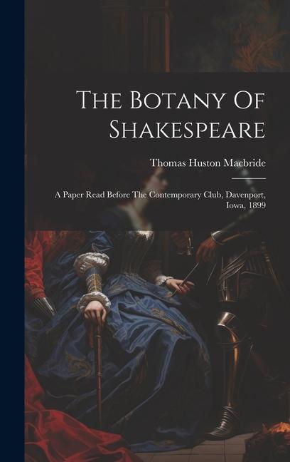 The Botany Of Shakespeare: A Paper Read Before The Contemporary Club Davenport Iowa 1899