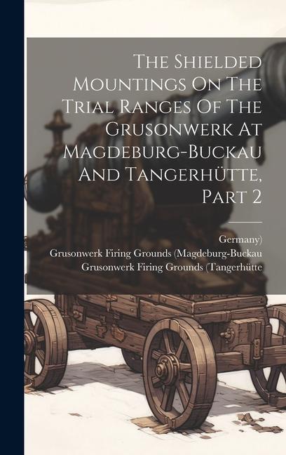The Shielded Mountings On The Trial Ranges Of The Grusonwerk At Magdeburg-buckau And Tangerhütte Part 2