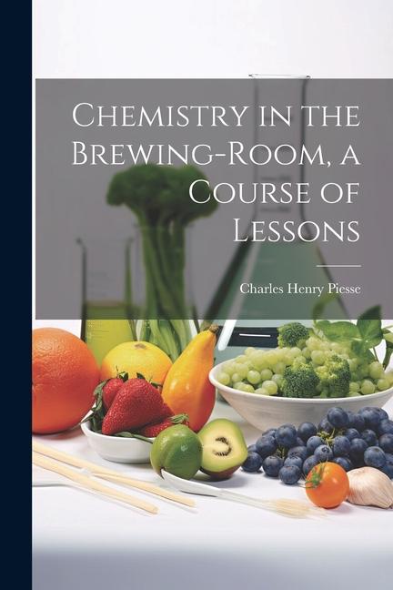 Chemistry in the Brewing-Room a Course of Lessons