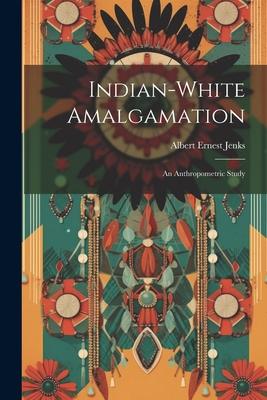 Indian-white Amalgamation: An Anthropometric Study