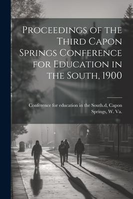 Proceedings of the Third Capon Springs Conference for Education in the South 1900