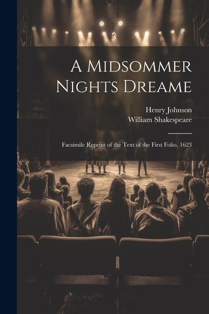 A Midsommer Nights Dreame: Facsimile Reprint of the Text of the First Folio 1623