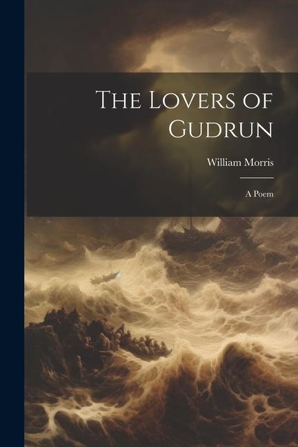 The Lovers of Gudrun: A Poem