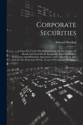 Corporate Securities: A Chart For Use In The Determination Of The Vaildity Of Bonds And Trust Deeds Equipment Trust Certificates Debenture