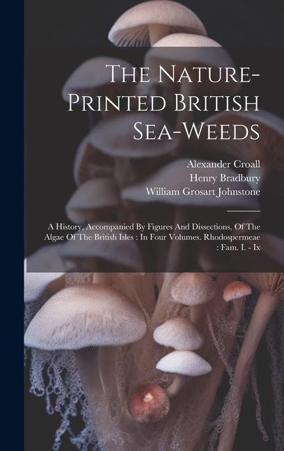 The Nature-printed British Sea-weeds: A History Accompanied By Figures And Dissections Of The Algae Of The British Isles: In Four Volumes. Rhodosper