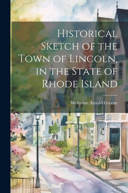 Historical Sketch of the Town of Lincoln in the State of Rhode Island