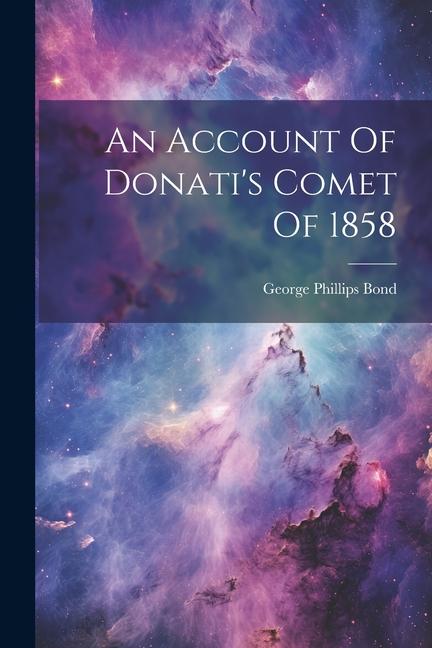 An Account Of Donati‘s Comet Of 1858