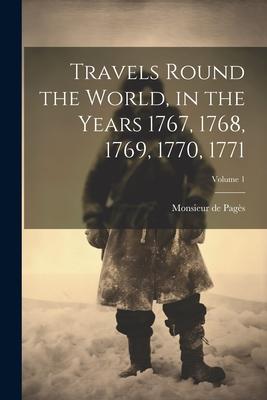 Travels Round the World in the Years 1767 1768 1769 1770 1771; Volume 1