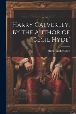 Harry Calverley by the Author of ‘cecil Hyde‘