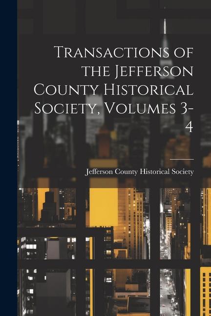 Transactions of the Jefferson County Historical Society Volumes 3-4