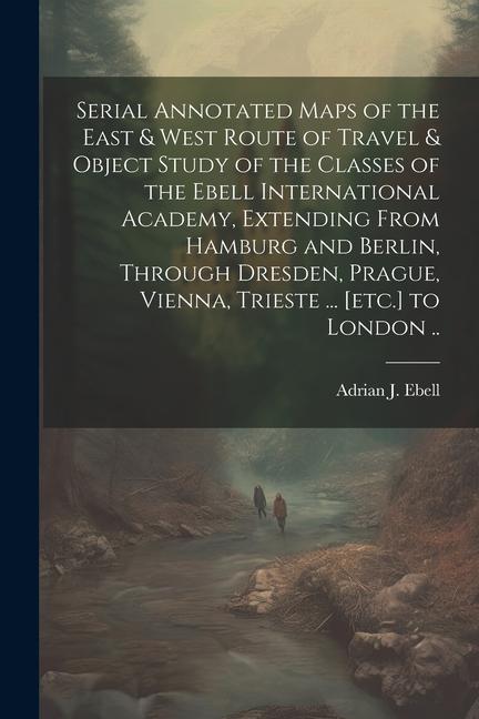 Serial Annotated Maps of the East & West Route of Travel & Object Study of the Classes of the Ebell International Academy Extending From Hamburg and