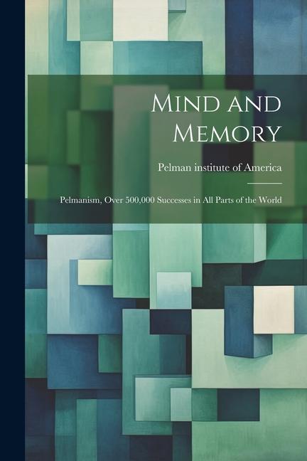 Mind and Memory; Pelmanism Over 500000 Successes in All Parts of the World