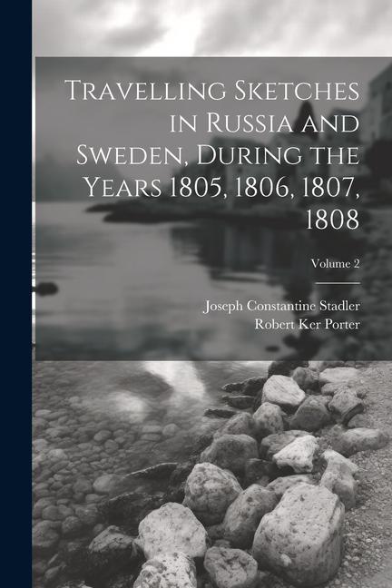 Travelling Sketches in Russia and Sweden During the Years 1805 1806 1807 1808; Volume 2
