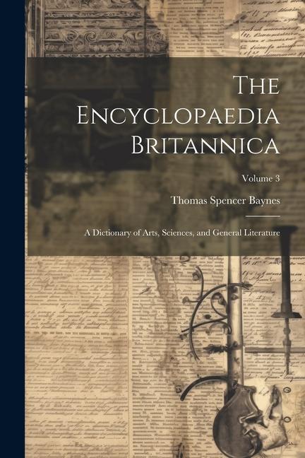 The Encyclopaedia Britannica: A Dictionary of Arts Sciences and General Literature; Volume 3