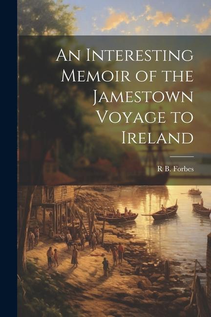 An Interesting Memoir of the Jamestown Voyage to Ireland