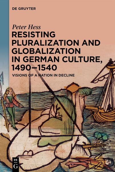 Resisting Pluralization and Globalization in German Culture 1490-1540