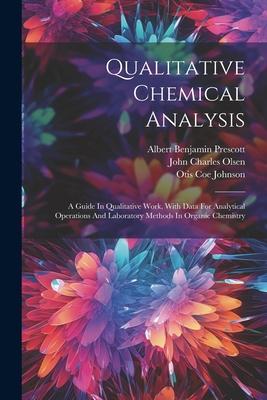 Qualitative Chemical Analysis: A Guide In Qualitative Work With Data For Analytical Operations And Laboratory Methods In Organic Chemistry