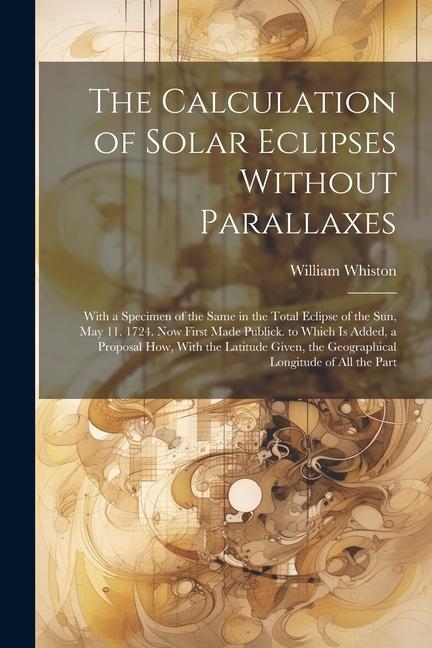 The Calculation of Solar Eclipses Without Parallaxes