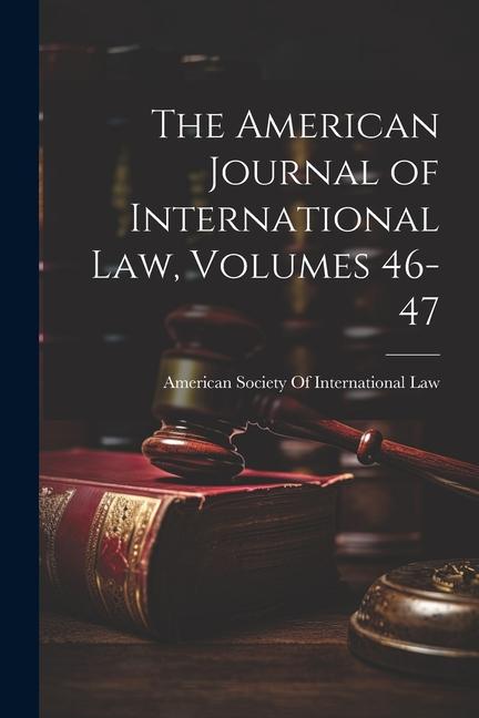 The American Journal of International Law Volumes 46-47