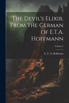 The Devil‘s Elixir. From the German of E.T.A. Hoffmann; Volume 2