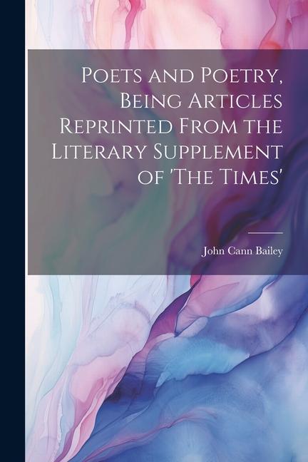 Poets and Poetry Being Articles Reprinted From the Literary Supplement of ‘The Times‘