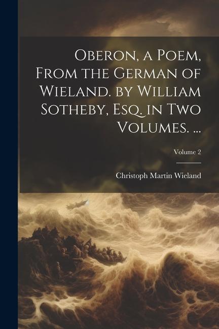 Oberon a Poem From the German of Wieland. by William Sotheby Esq. in Two Volumes. ...; Volume 2