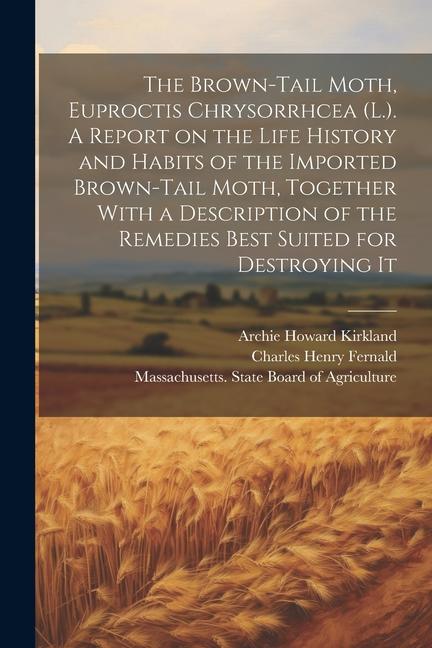 The Brown-tail Moth Euproctis Chrysorrhcea (L.). A Report on the Life History and Habits of the Imported Brown-tail Moth Together With a Description
