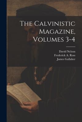 The Calvinistic Magazine Volumes 3-4