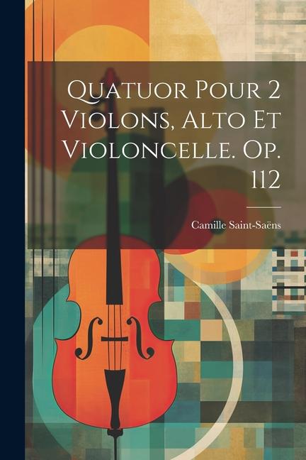 Quatuor Pour 2 Violons Alto Et Violoncelle. Op. 112