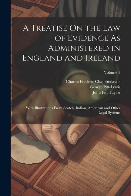 A Treatise On the Law of Evidence As Administered in England and Ireland: With Illustrations From Scotch Indian American and Other Legal Systems; Vo