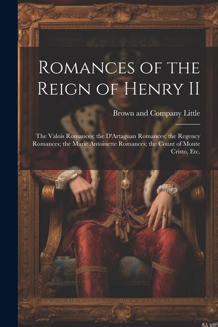 Romances of the Reign of Henry II; the Valois Romances; the D‘Artagnan Romances; the Regency Romances; the Marie Antoinette Romances; the Count of Mon