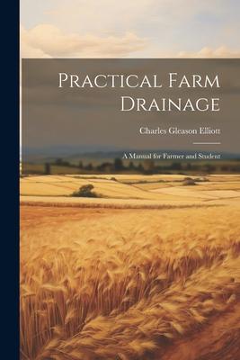 Practical Farm Drainage: A Manual for Farmer and Student
