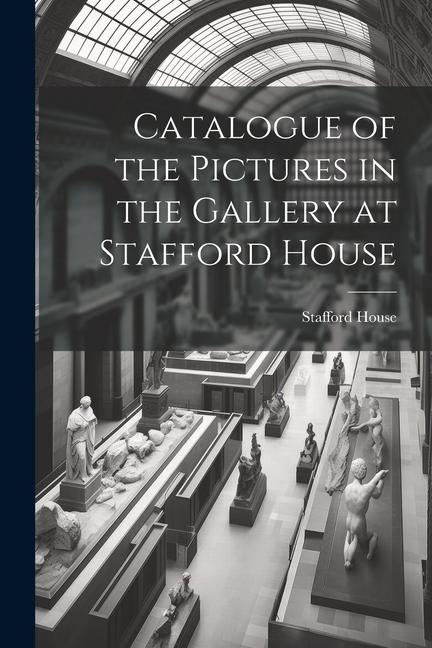 Catalogue of the Pictures in the Gallery at Stafford House