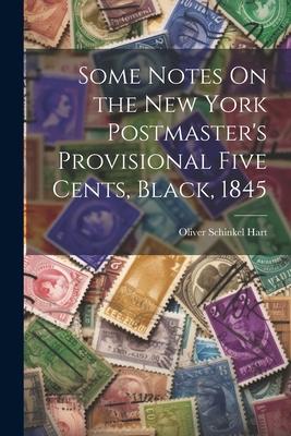 Some Notes On the New York Postmaster‘s Provisional Five Cents Black 1845