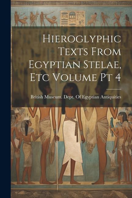 Hieroglyphic Texts From Egyptian Stelae etc Volume pt 4