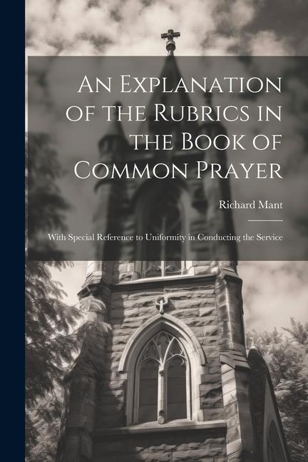An Explanation of the Rubrics in the Book of Common Prayer
