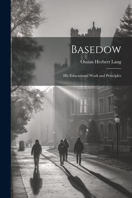 Basedow: His Educational Work and Principles